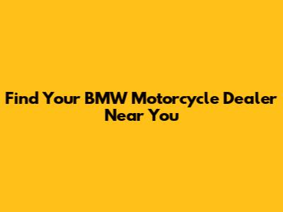 Find Your BMW Motorcycle Dealer Near You