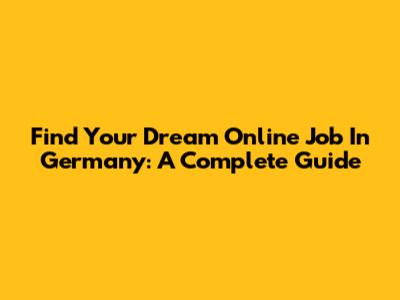 Find Your Dream Online Job In Germany: A Complete Guide
