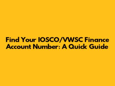 Find Your IOSCO/VWSC Finance Account Number: A Quick Guide