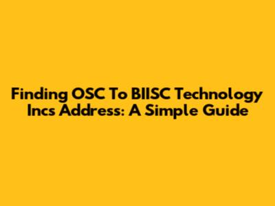 Finding OSC To BIISC Technology Inc's Address: A Simple Guide
