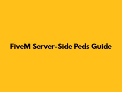FiveM Server-Side Peds Guide