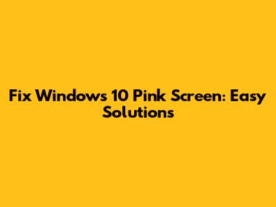 Fix Windows 10 Pink Screen: Easy Solutions