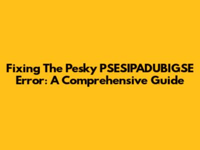 Fixing The Pesky PSESIPADUBIGSE Error: A Comprehensive Guide