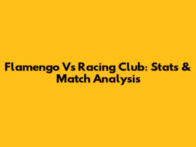 Flamengo Vs Racing Club: Stats & Match Analysis