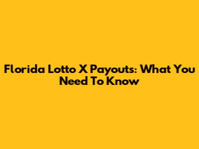 Florida Lotto X Payouts: What You Need To Know