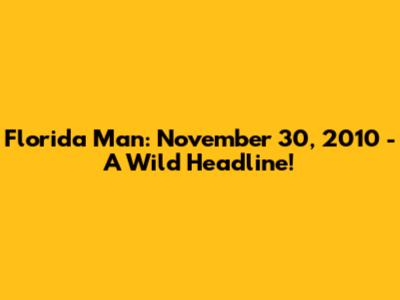 Florida Man: November 30, 2010 - A Wild Headline!
