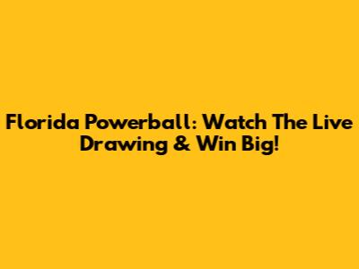 Florida Powerball: Watch The Live Drawing & Win Big!