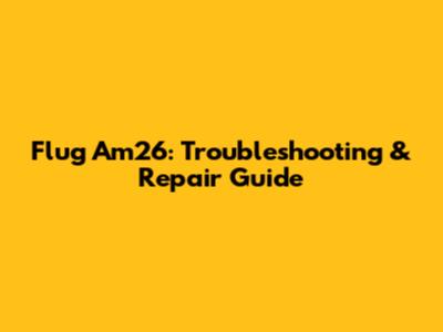 Flug Am26: Troubleshooting & Repair Guide