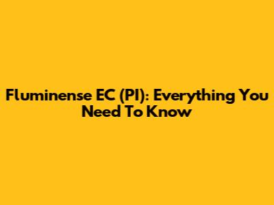 Fluminense EC (PI): Everything You Need To Know