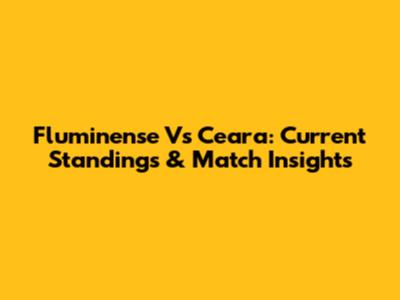 Fluminense Vs Ceara: Current Standings & Match Insights