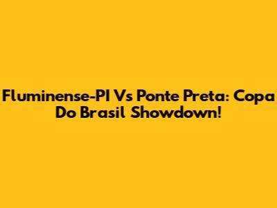 Fluminense-PI Vs Ponte Preta: Copa Do Brasil Showdown!