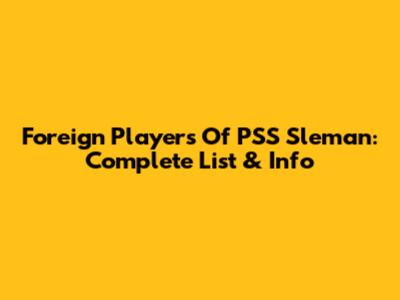 Foreign Players Of PSS Sleman: Complete List & Info