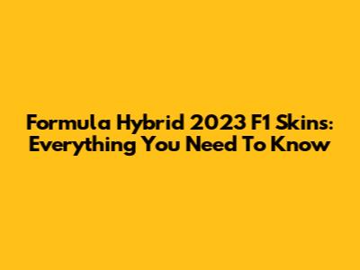 Formula Hybrid 2023 F1 Skins: Everything You Need To Know