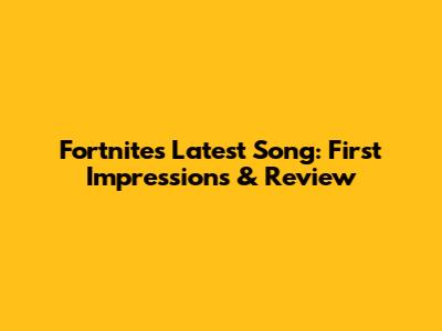 Fortnite's Latest Song: First Impressions & Review