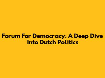 Forum For Democracy: A Deep Dive Into Dutch Politics
