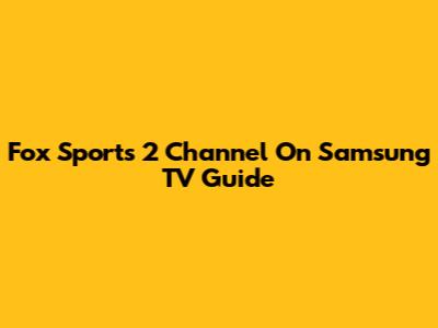 Fox Sports 2 Channel On Samsung TV Guide