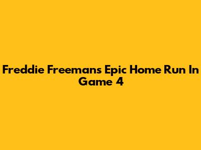 Freddie Freeman's Epic Home Run In Game 4