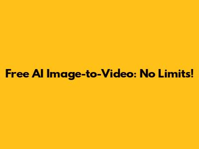 Free AI Image-to-Video: No Limits!