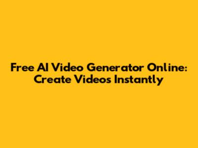 Free AI Video Generator Online: Create Videos Instantly