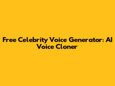 Free Celebrity Voice Generator: AI Voice Cloner