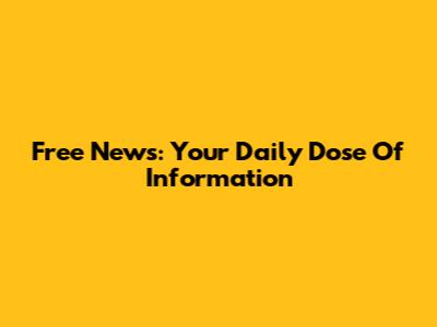 Free News: Your Daily Dose Of Information
