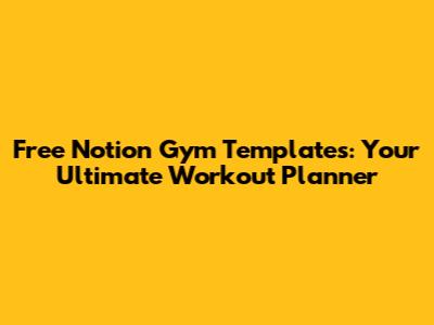 Free Notion Gym Templates: Your Ultimate Workout Planner