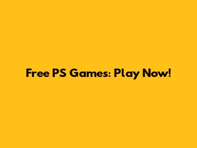 Free PS Games: Play Now!