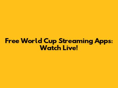 Free World Cup Streaming Apps: Watch Live!