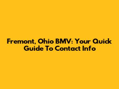 Fremont, Ohio BMV: Your Quick Guide To Contact Info