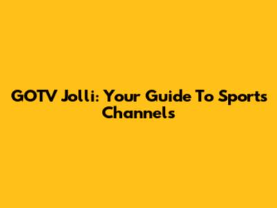 GOTV Jolli: Your Guide To Sports Channels