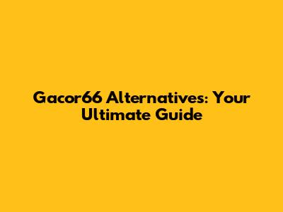 Gacor66 Alternatives: Your Ultimate Guide