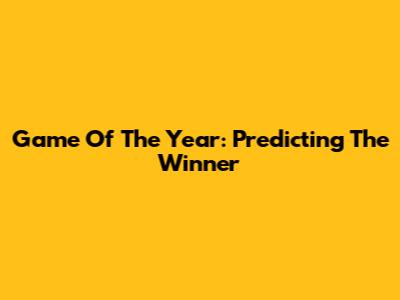 Game Of The Year: Predicting The Winner