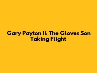 Gary Payton II: The Glove's Son Taking Flight
