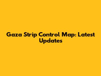 Gaza Strip Control Map: Latest Updates