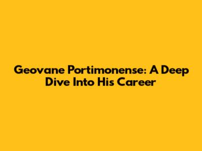 Geovane Portimonense: A Deep Dive Into His Career
