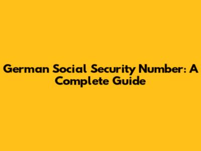 German Social Security Number: A Complete Guide