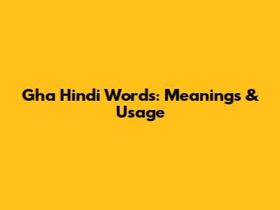 Gha Hindi Words: Meanings & Usage