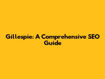 Gillespie: A Comprehensive SEO Guide