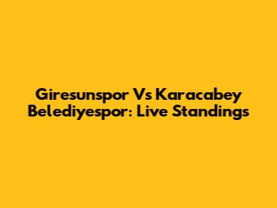 Giresunspor Vs Karacabey Belediyespor: Live Standings