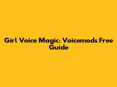 Girl Voice Magic: Voicemod's Free Guide