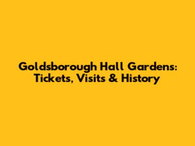 Goldsborough Hall Gardens: Tickets, Visits & History