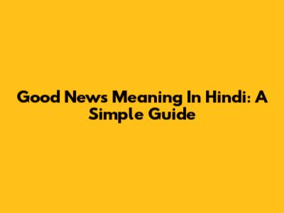 Good News Meaning In Hindi: A Simple Guide