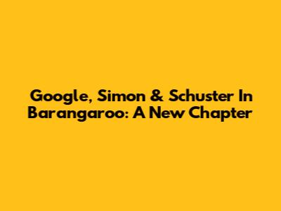 Google, Simon & Schuster In Barangaroo: A New Chapter
