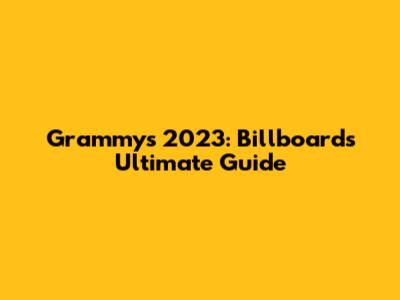 Grammys 2023: Billboard's Ultimate Guide