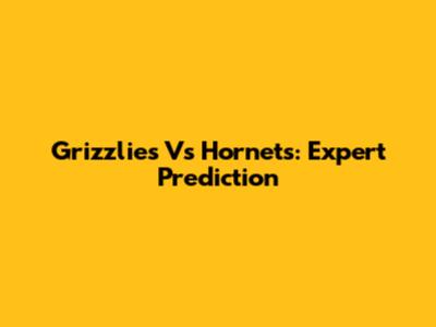 Grizzlies Vs Hornets: Expert Prediction