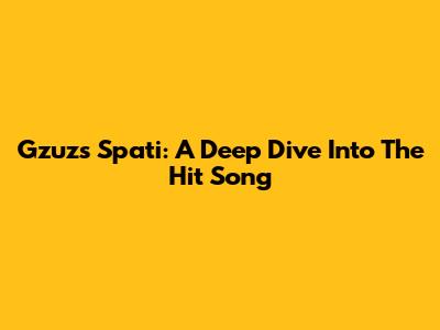 Gzuz's 'Spati': A Deep Dive Into The Hit Song