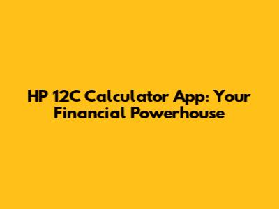 HP 12C Calculator App: Your Financial Powerhouse