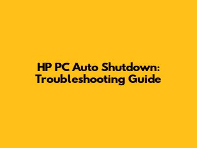 HP PC Auto Shutdown: Troubleshooting Guide