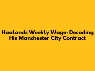 Haaland's Weekly Wage: Decoding His Manchester City Contract