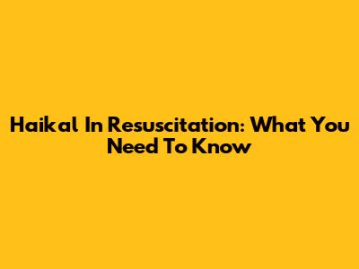 Haikal In Resuscitation: What You Need To Know